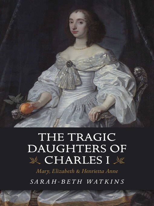Title details for The Tragic Daughters of Charles I by Sarah-Beth Watkins - Available